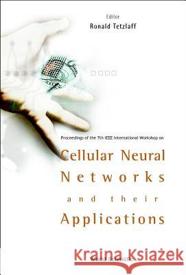 Cellular Neural Networks and Their Applications: Procs of the 7th IEEE Int'l Workshop Ronald Tetzlaff 9789812381217 World Scientific Publishing Company