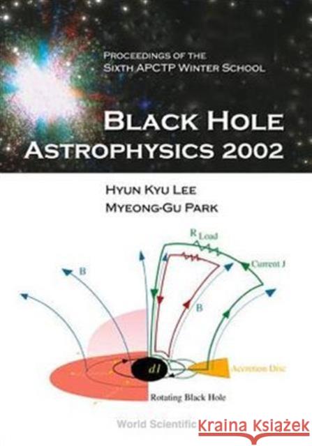 Black Hole Astrophysics 2002, Proceedings of the Sixth Apctp Winter School Lee, Hyun Kyu 9789812381248 World Scientific Publishing Company