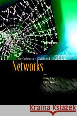 Networks, the Proceedings of the Joint International Conference on Wireless LANs and Home Networks (Icwlhn 2002) & Networking (Icn 2002) Benny Bing Pascal Lorenz 9789812381279 World Scientific Publishing Company