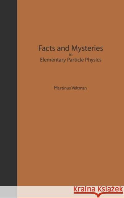 Facts and Mysteries in Elementary Partic Veltman, Martinus J. G. 9789812381484