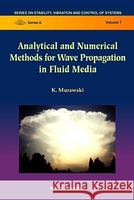 Analytical and Numerical Methods for Wave Propagation in Fluid Media K. Murawski 9789812381552 World Scientific Publishing Company