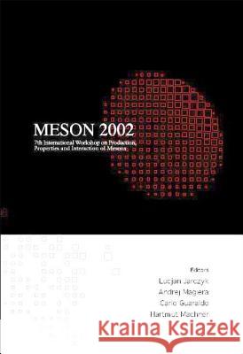 Meson 2002 - Proceedings of the 7th International Workshop on Production, Properties and Interaction of Mesons Lucjan Jarczyk Andrej Magiera Carlo Guaraldo 9789812381606 World Scientific Publishing Company