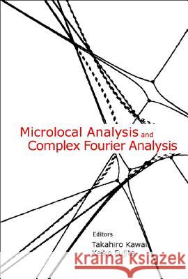 Microlocal Analysis and Complex Fourier Analysis Takahiro Kawai Keiko Fujita 9789812381613 World Scientific Publishing Company