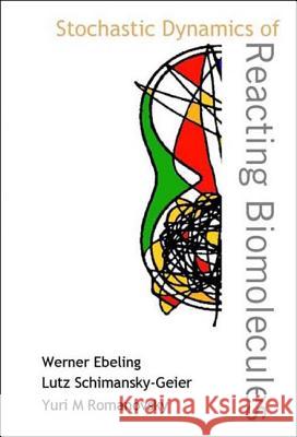 Stochastic Dynamics of Reacting Biomolecules Ebeling, Werner 9789812381620