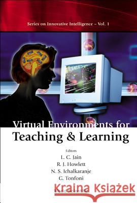 Virtual Environments for Teaching and Learning Howlett, Robert J. 9789812381675 World Scientific Publishing Company
