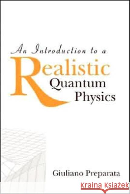An Introduction to a Realistic Quantum Physics Preparata, Giuliano 9789812381767
