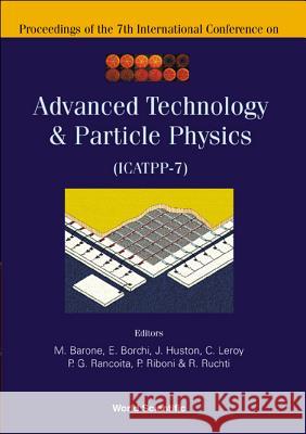 Advanced Technology and Particle Physics - Proceedings of the 7th International Conference on Icatpp-7 Barone, Michele 9789812381804 World Scientific Publishing Company