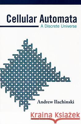 Cellular Automata: A Discrete Universe Andrew Ilachinski 9789812381835 0