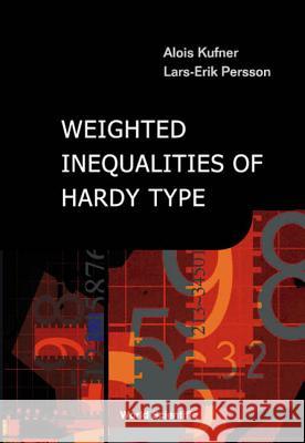 Weighted Inequalities of Hardy Type Alois Kufner Lars-Erik Persson 9789812381958 World Scientific Publishing Company