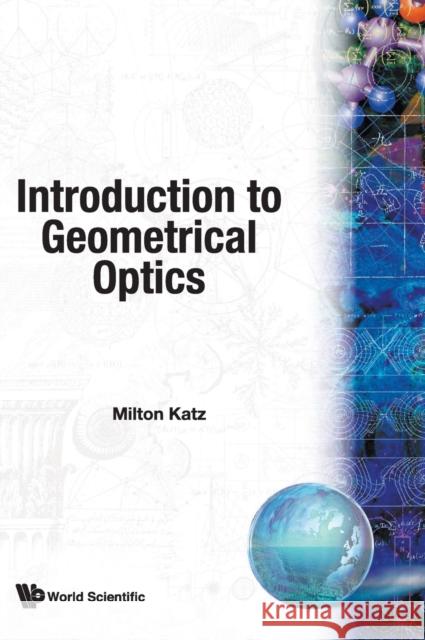 Introduction to Geometrical Optics Katz, Milton 9789812382023 World Scientific Publishing Company