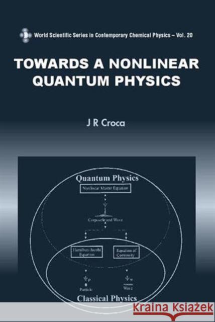 Towards a Nonlinear Quantum Physics Croca, J. R. 9789812382108 World Scientific Publishing Co Pte Ltd