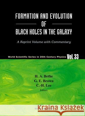 Formation and Evolution of Black Holes in the Galaxy: Selected Papers with Commentary H. a. Bethe Hans Albrecht Bethe C-H Lee 9789812382115