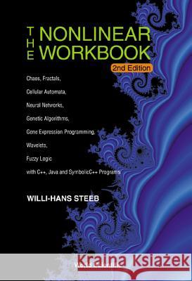 Nonlinear Workbook, The: Chaos, Fractals, Cellular Automata, Neural Networks, Genetic Algorithms, Gene Expression Programming, Wavelets, Fuzzy Logic w Steeb, Willi-Hans 9789812382122 World Scientific Publishing Company
