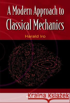A Modern Approach to Classical Mechanics Iro, Harald 9789812382139 World Scientific Publishing Company