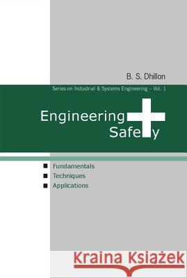 Engineering Safety: Fundamentals, Techniques, and Applications Balbir S. Dhillon 9789812382214 World Scientific Publishing Company