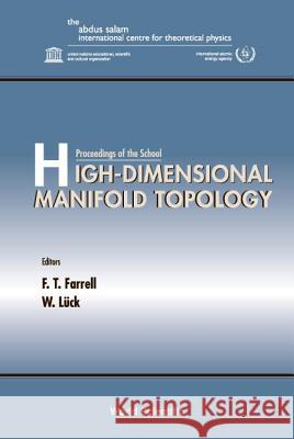 High-Dimensional Manifold Topology - Proceedings of the School F. T. Farrell W. Luck Wolfgang Luck 9789812382238 World Scientific Publishing Company
