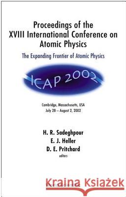 Expanding Frontier of Atomic Physics, the - Proceedings of the XVIII International Conference on Atomic Physics H. R. Sadeghpour D. E. Pritchard E. J. Heller 9789812382283 World Scientific Publishing Company