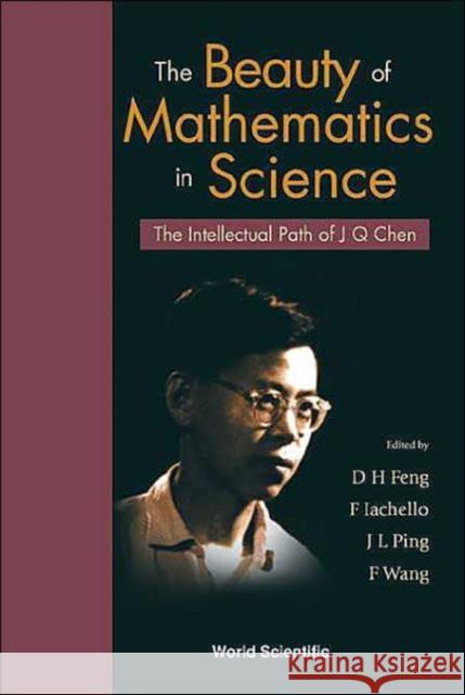 Beauty of Mathematics in Science, The: The Intellectual Path of J Q Chen Feng, Da-Hsuan 9789812382368 World Scientific Publishing Company