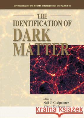 Identification of Dark Matter, the - Proceedings of the Fourth International Workshop Vitaly Kudryavtsev Neil J. C. Spooner Vitaly Kudryavtsev 9789812382375