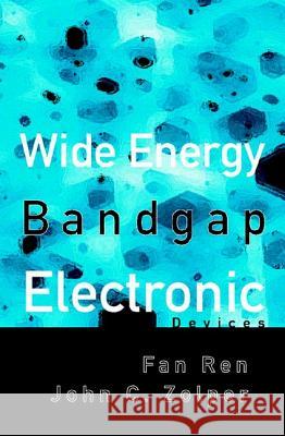 Wide Energy Bandgap Electronic Devices Fan Ren John C. Zolper 9789812382467 World Scientific Publishing Company