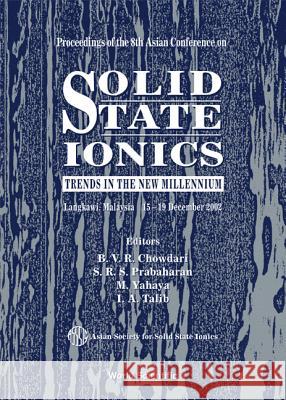 Solid State Ionics: Trends in the New Millennium, Proceedings of the 8th Asian Conference B. V. R. Chowdari S. R. S. Prabaharan M. Yahaya 9789812382481 World Scientific Publishing Company