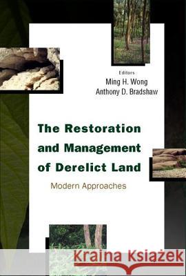 Restoration and Management of Derelict Land, The: Modern Approaches Bradshaw, Anthony D. 9789812382535 World Scientific Publishing Company