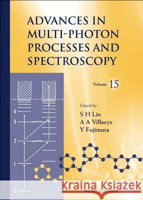 Advances in Multi-Photon Processes and Spectroscopy, Volume 15 S. H. Lin Sheng-Hsien Lin Albert A. Villaeys 9789812382634