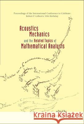 Acoustics, Mechanics, and the Related Topics of Mathematical Analysis - Proceedings of the International Conference to Celebrate Robert P Gilbert's 70 Armand Wirgin 9789812382641 World Scientific Publishing Company