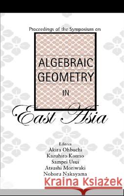 Algebraic Geometry in East Asia, Proceedings of the Symposium Akira Ohbuchi Kazuhiro Konno Sampei Usui 9789812382658 World Scientific Publishing Company