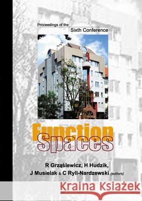 Function Spaces, Proceedings of the Sixth Conference R. Grzlewicz C. Ryll-Nardzewski Henryk Hudzik 9789812382672 World Scientific Publishing Company