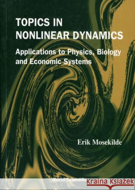 Topics in Nonlinear Dynamics: Applications to Physics, Biology and Economic Systems Mosekilde, Erik 9789812382771