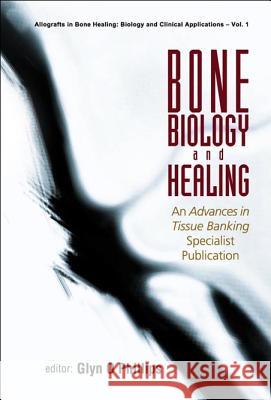 Bone Biology and Healing Glyn O'Phillips   9789812382801