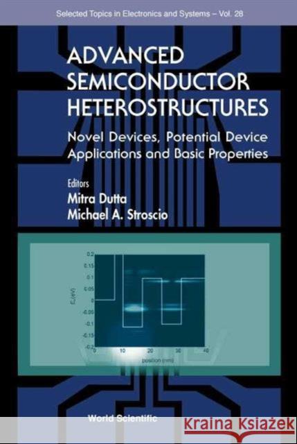 Advanced Semiconductor Heterostructures: Novel Devices, Potential Device Applications and Basic Properties Stroscio, Michael A. 9789812382894