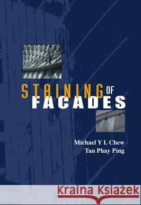 Staining of Facades Michael Y. L. Chew Tan Phay Ping M. Chew 9789812382986 World Scientific Publishing Company