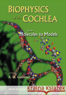 Biophysics of the Cochlea: From Molecules to Models - Proceedings of the International Symposium Anthony W. Gummer A. W. Gummer Charlotte Greene 9789812383044 World Scientific Publishing Company
