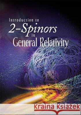 Introduction to 2-Spinors in General Relativity Peter O'Donnell 9789812383075 World Scientific Publishing Company