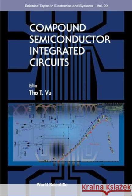 Compound Semiconductor Integrated Circuits T. T. Vu Tho T. Vu 9789812383112 World Scientific Publishing Company