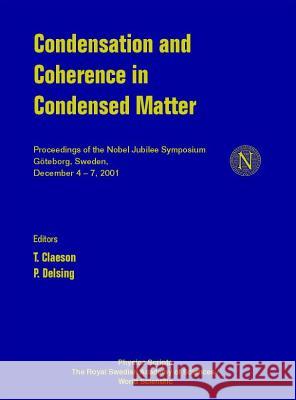 Condensation and Coherence in Condensed Matter, Proceedings of the Nobel Jubilee Symposium T. Claeson P. Delsing 9789812383143 World Scientific Publishing Company