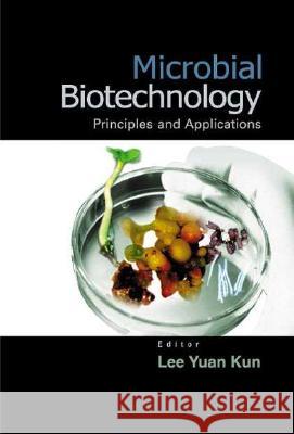 Microbial Biotechnology: Principles and Applications Lee Yuan Kun Lee Yuan Kun 9789812383228 World Scientific Publishing Company