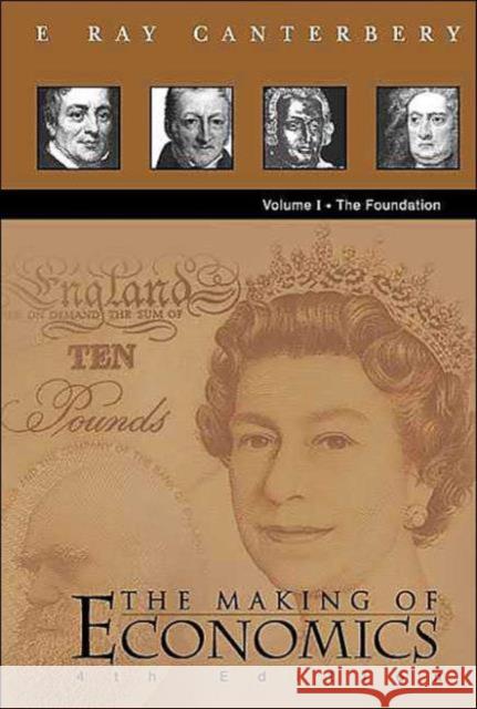 Making of Economics, the (4th Edition) - Vol I: The Foundation Canterbery, E. Ray 9789812383242 World Scientific Publishing Company