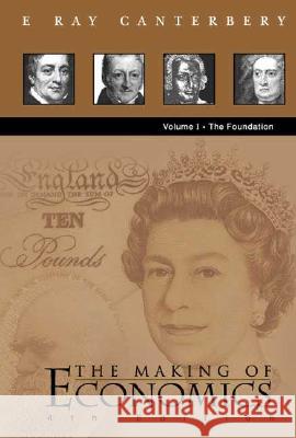 Making of Economics, the (4th Edition) - Vol I: The Foundation E. Ray Canterbery R. Canterbery 9789812383259 World Scientific Publishing Company