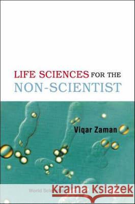 The Life Sciences for the Non-Scientist Viqar Zaman 9789812383303 World Scientific Publishing Company