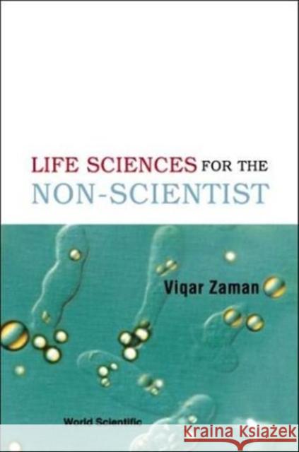 The Life Sciences for the Non-Scientist Viqar Zaman 9789812383310 World Scientific Publishing Company