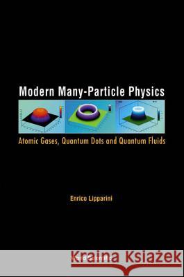 Modern Many-Particle Physics: Atomic Gases, Quantum Dots and Quantum Fluids Enrico Lipparini 9789812383457 World Scientific Publishing Company