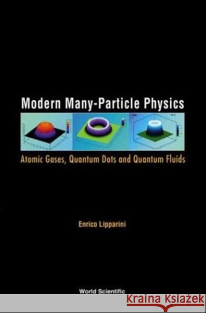 Modern Many-Particle Physics: Atomic Gases, Quantum Dots and Quantum Fluids Enrico Lipparini 9789812383464 WORLD SCIENTIFIC PUBLISHING CO PTE LTD