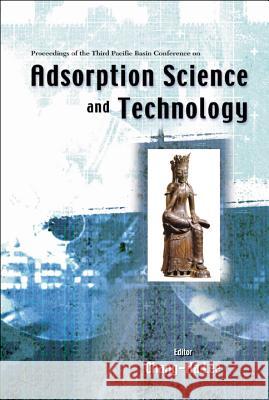 Adsorption Science and Technology, Proceedings of the Third Pacific Basin Conference  9789812383495 WORLD SCIENTIFIC PUBLISHING CO PTE LTD