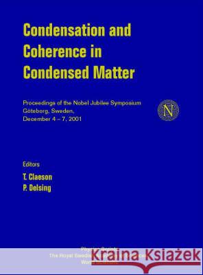 Condensation and Coherence in Condensed Matter, Proceedings of the Nobel Jubilee Symposium T. Claeson P. Delsing T. Claeson 9789812383532 World Scientific Publishing Company