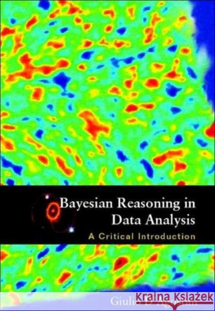 Bayesian Reasoning in Data Analysis: A Critical Introduction D'Agostini, Giulio 9789812383563 World Scientific Publishing Company