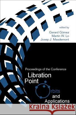 Libration Point Orbits and Applications - Proceedings of the Conference G. Gsmez M. W. Lo J. J. Masdemont 9789812383631 World Scientific Publishing Company