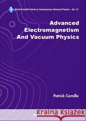 Advanced Electromagnetism and Vacuum Physics Cornille, Patrick 9789812383679 World Scientific Publishing Company